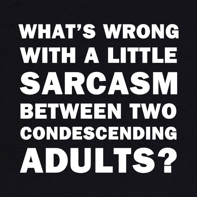 What's Wrong With a Little Sarcasm by topher